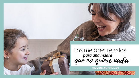 11 regalos para madres que no quieren nada