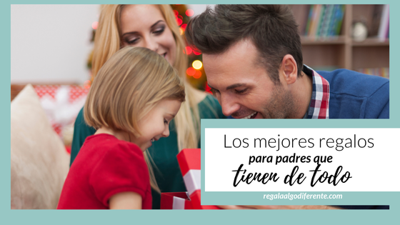 10 regalos perfectos para esos padres que tienen de todo