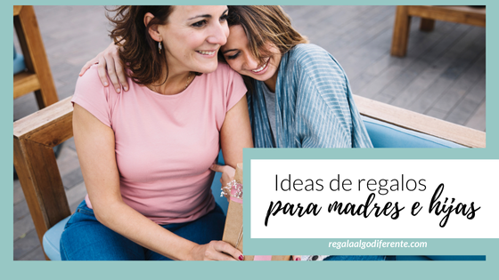 9 ideas de regalos madre e hija