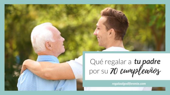 11 ideas para regalar a tu padre por su 70 cumpleaños