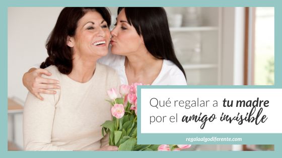12 regalos para tu madre por el amigo invisible