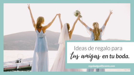 10 ideas para regalar a tus amigas en tu boda