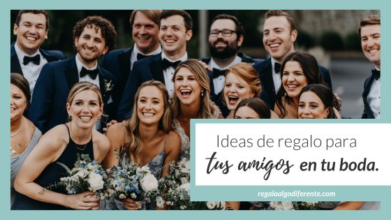 10 ideas para regalar a tus amigos en tu boda