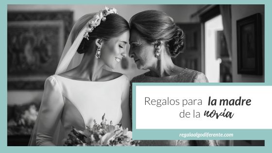 10 regalos para la madre de la novia