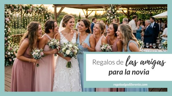 10 regalos de amigas a la novia para el día de su boda
